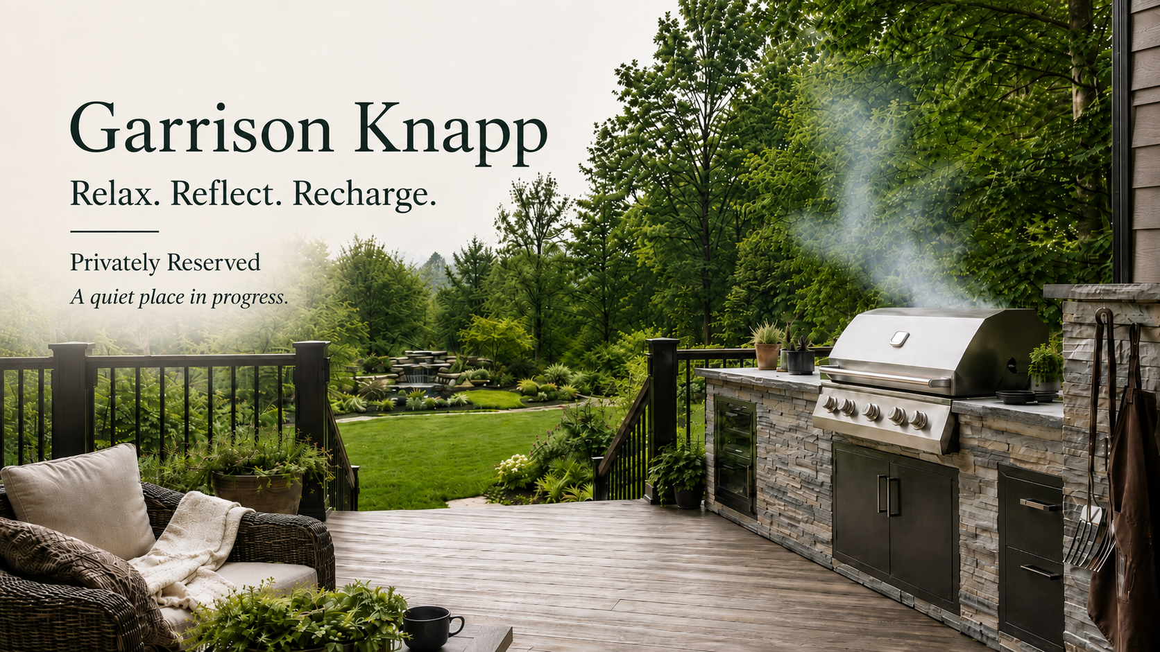 Garrison Knapp placeholder graphic showing a peaceful outdoor deck and grill retreat with the text: Relax. Reflect. Recharge. Privately Reserved. A quiet place in progress.
